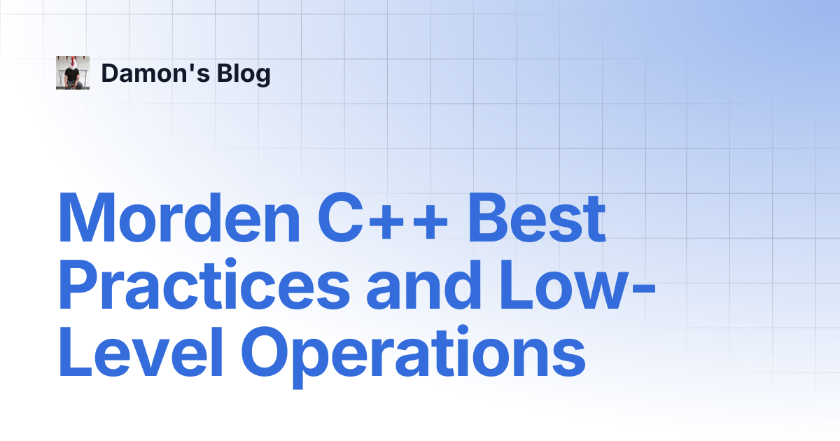 Morden C++ Best Practices and Low-Level Operations | Damon's Blog